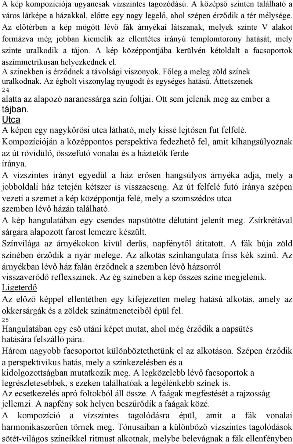 A kép középpontjába kerülvén kétoldalt a facsoportok aszimmetrikusan helyezkednek el. A színekben is érződnek a távolsági viszonyok. Főleg a meleg zöld színek uralkodnak.