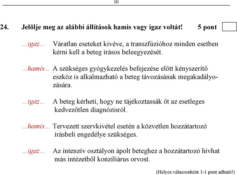 hamis A szükséges gyógykezelés befejezése elıtt kényszerítı eszköz is alkalmazható a beteg távozásának megakadályozására.