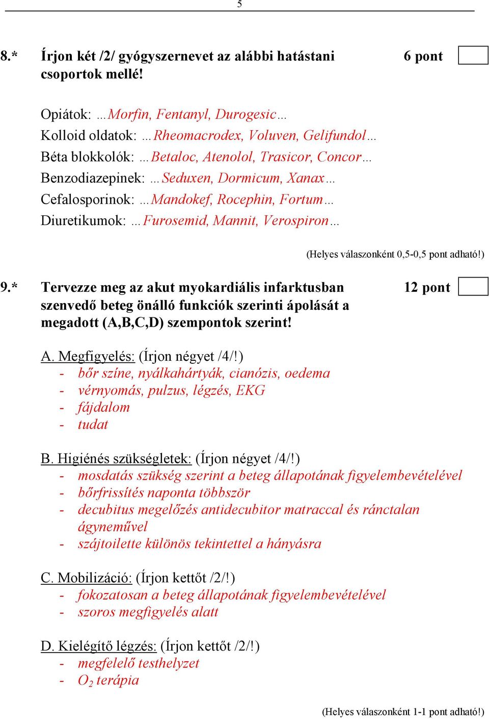 Mandokef, Rocephin, Fortum Diuretikumok: Furosemid, Mannit, Verospiron 9.