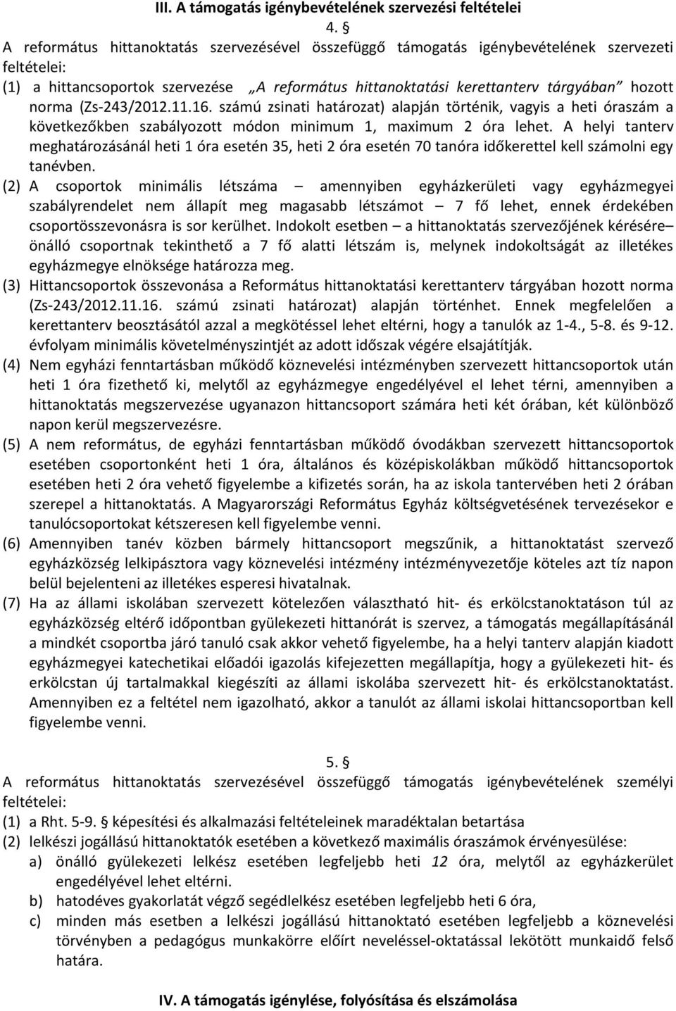 (Zs-243/2012.11.16. számú zsinati határozat) alapján történik, vagyis a heti óraszám a következőkben szabályozott módon minimum 1, maximum 2 óra lehet.