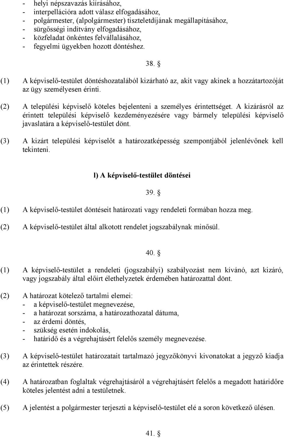 (2) A települési képviselő köteles bejelenteni a személyes érintettséget.