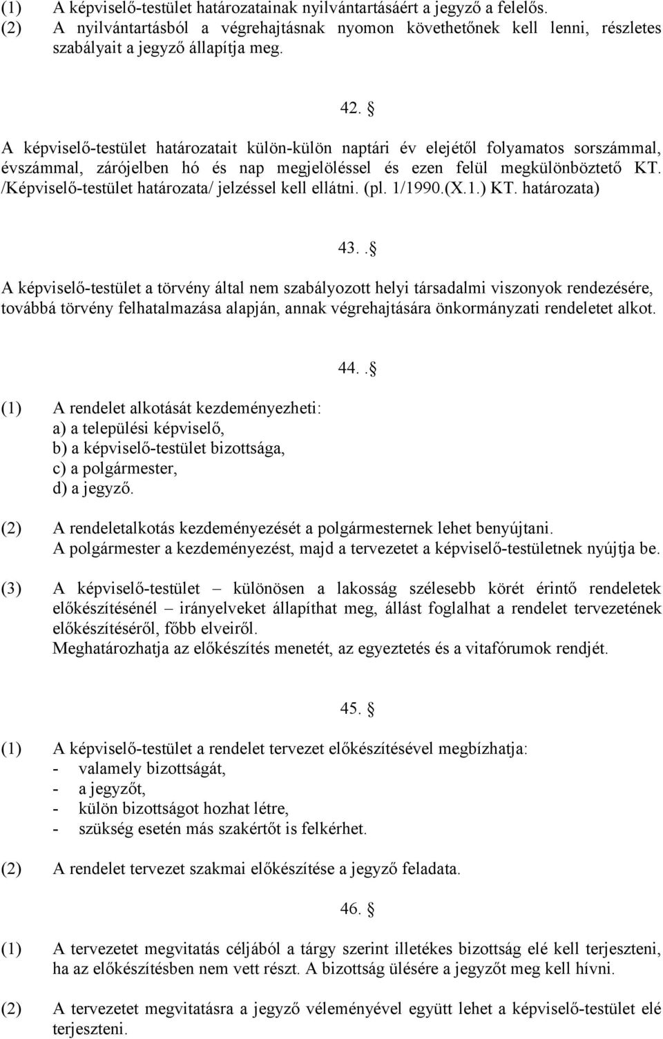 /Képviselő-testület határozata/ jelzéssel kell ellátni. (pl. 1/1990.(X.1.) KT. határozata) 43.