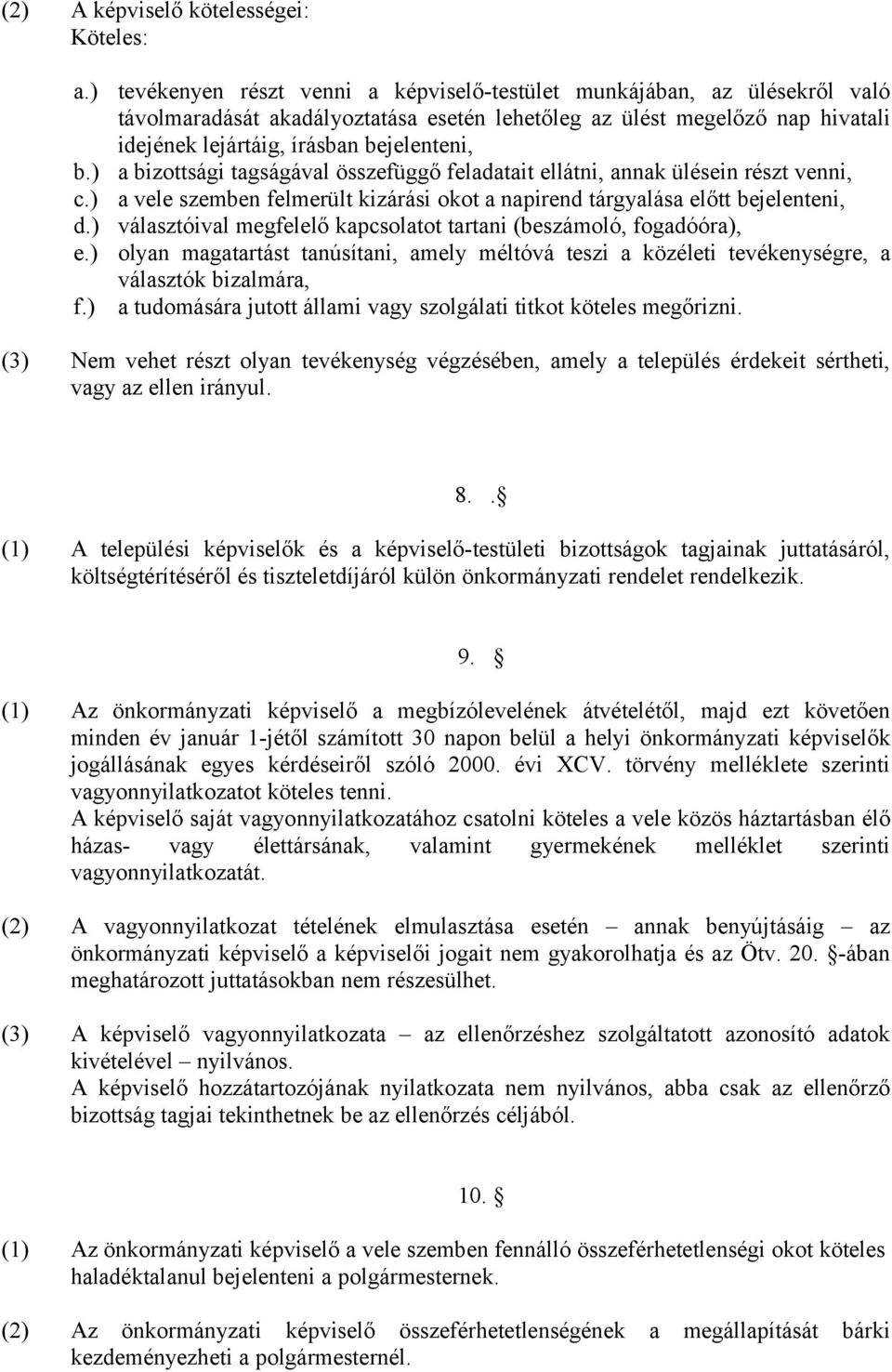 bizottsági tagságával összefüggő feladatait ellátni, annak ülésein részt venni, a vele szemben felmerült kizárási okot a napirend tárgyalása előtt bejelenteni, választóival megfelelő kapcsolatot