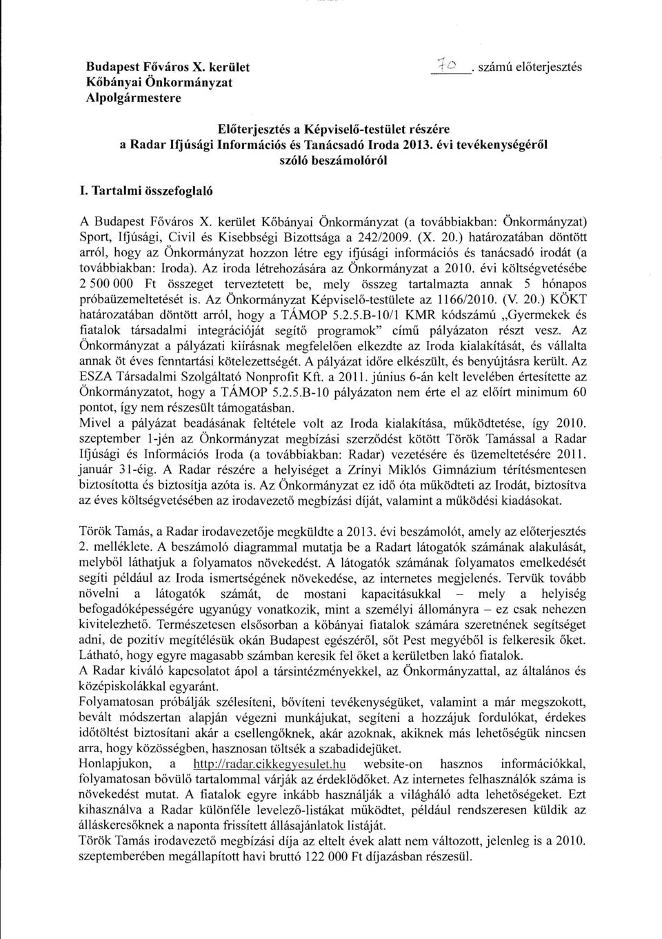 kerület Kőbányai Önkormányzat (a továbbiakban: Önkormányzat) Sport, Ifjúsági, Civil és Kisebbségi Bizottsága a 242/2009. (X. 20.