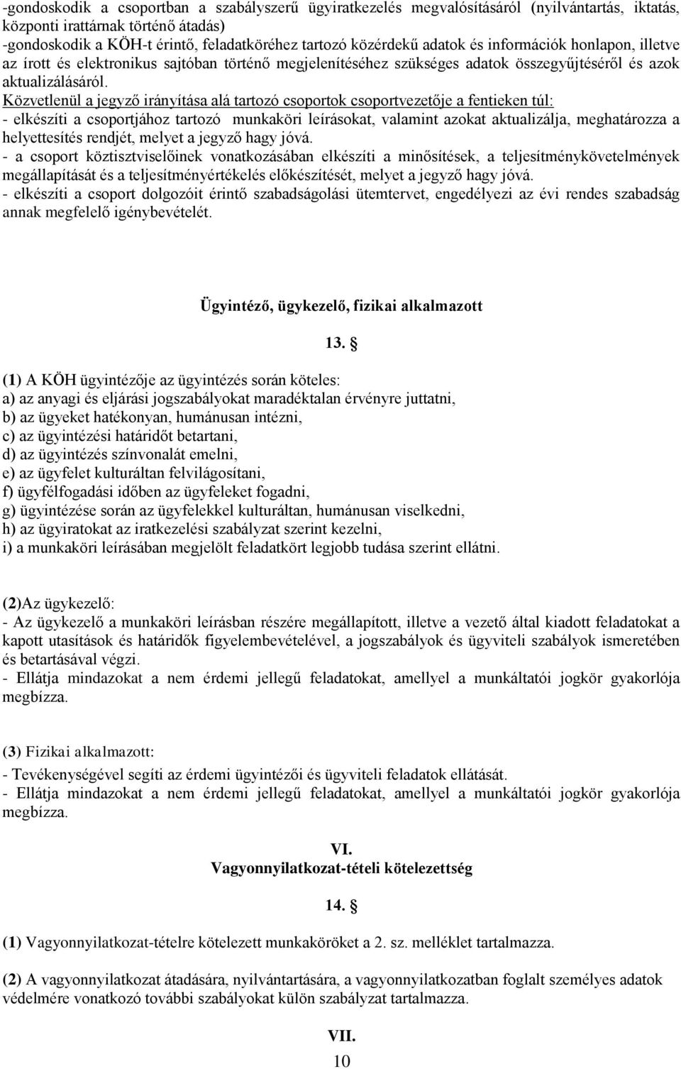 Közvetlenül a jegyző irányítása alá tartozó csoportok csoportvezetője a fentieken túl: - elkészíti a csoportjához tartozó munkaköri leírásokat, valamint azokat aktualizálja, meghatározza a