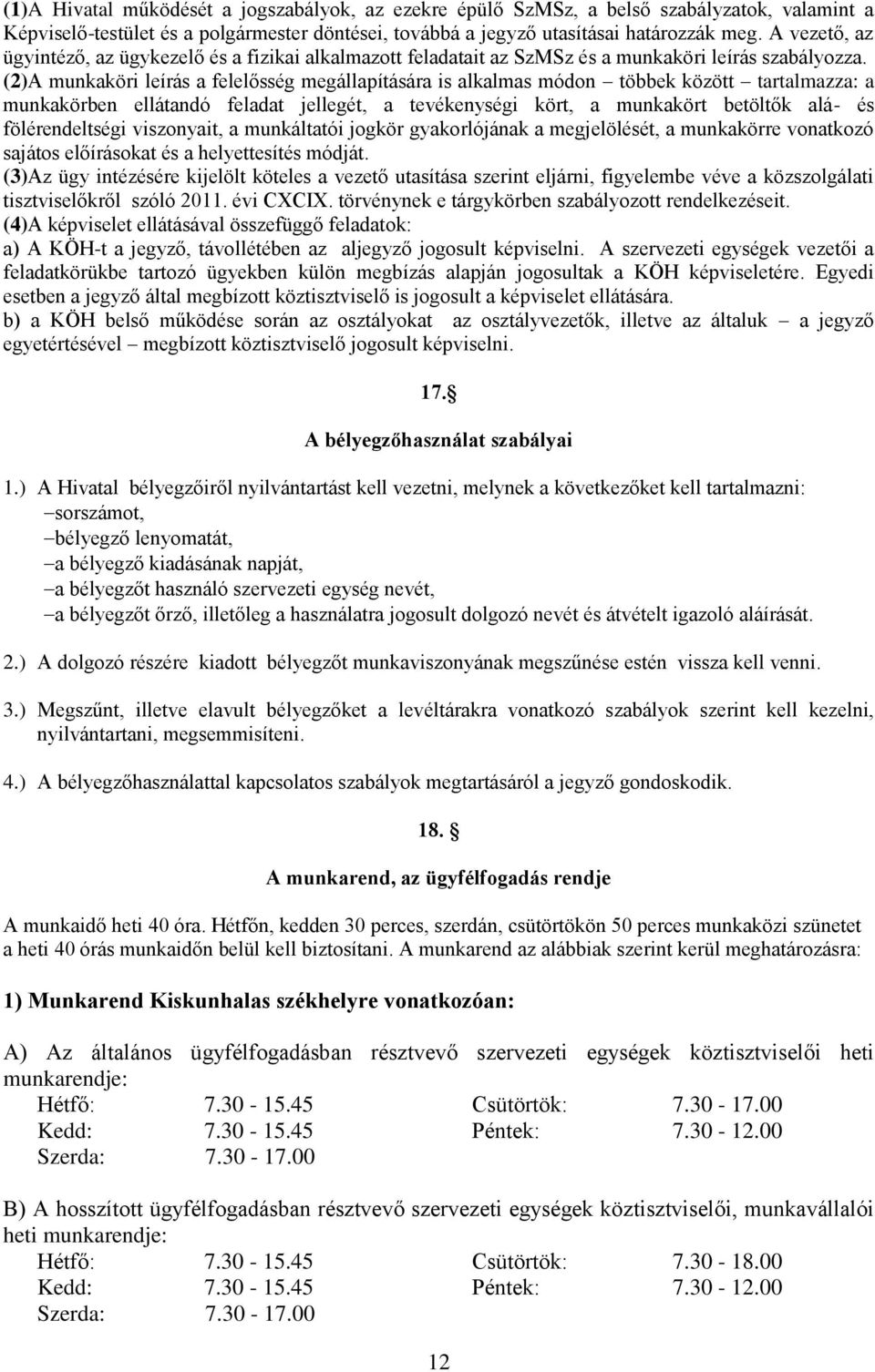 (2)A munkaköri leírás a felelősség megállapítására is alkalmas módon többek között tartalmazza: a munkakörben ellátandó feladat jellegét, a tevékenységi kört, a munkakört betöltők alá- és