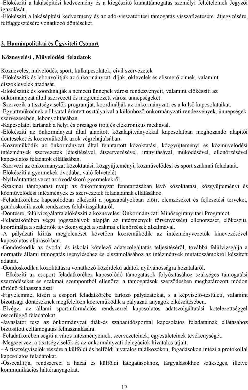 Humánpolitikai és Ügyviteli Csoport Köznevelési, Művelődési feladatok Köznevelés, művelődés, sport, külkapcsolatok, civil szervezetek -Előkészítik és lebonyolítják az önkormányzati díjak, oklevelek