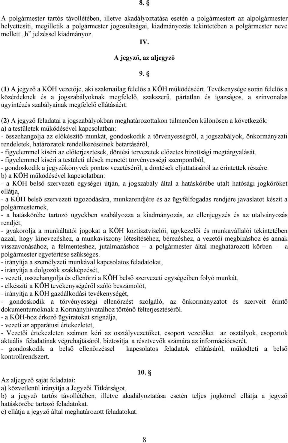 Tevékenysége során felelős a közérdeknek és a jogszabályoknak megfelelő, szakszerű, pártatlan és igazságos, a színvonalas ügyintézés szabályainak megfelelő ellátásáért.