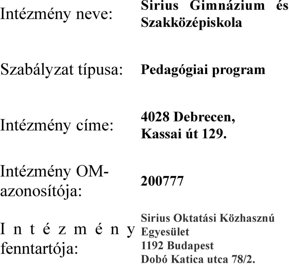 I n t é z m é n y fenntartója: 4028 Debrecen, Kassai út 129 200777