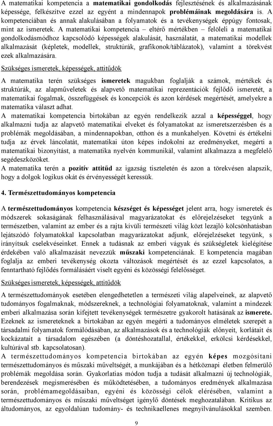 használatát, a matematikai modellek alkalmazását (képletek, modellek, struktúrák, grafikonok/táblázatok), valamint a törekvést ezek alkalmazására Szükséges ismeretek, képességek, attitűdök A