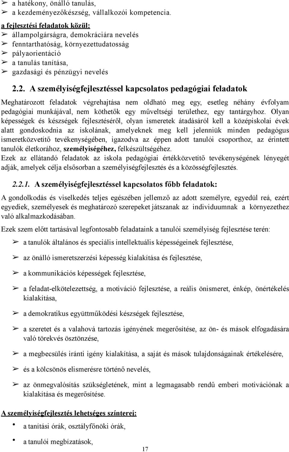 pedagógiai munkájával, nem köthetők egy műveltségi területhez, egy tantárgyhoz Olyan képességek és készségek fejlesztéséről, olyan ismeretek átadásáról kell a középiskolai évek alatt gondoskodnia az