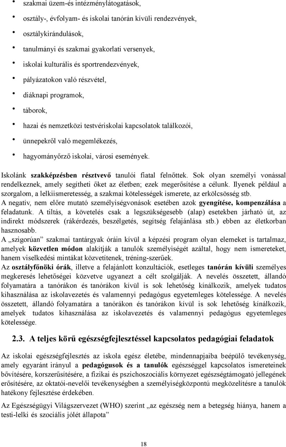 események Iskolánk szakképzésben résztvevő tanulói fiatal felnőttek Sok olyan személyi vonással rendelkeznek, amely segítheti őket az életben; ezek megerősítése a célunk Ilyenek például a szorgalom,