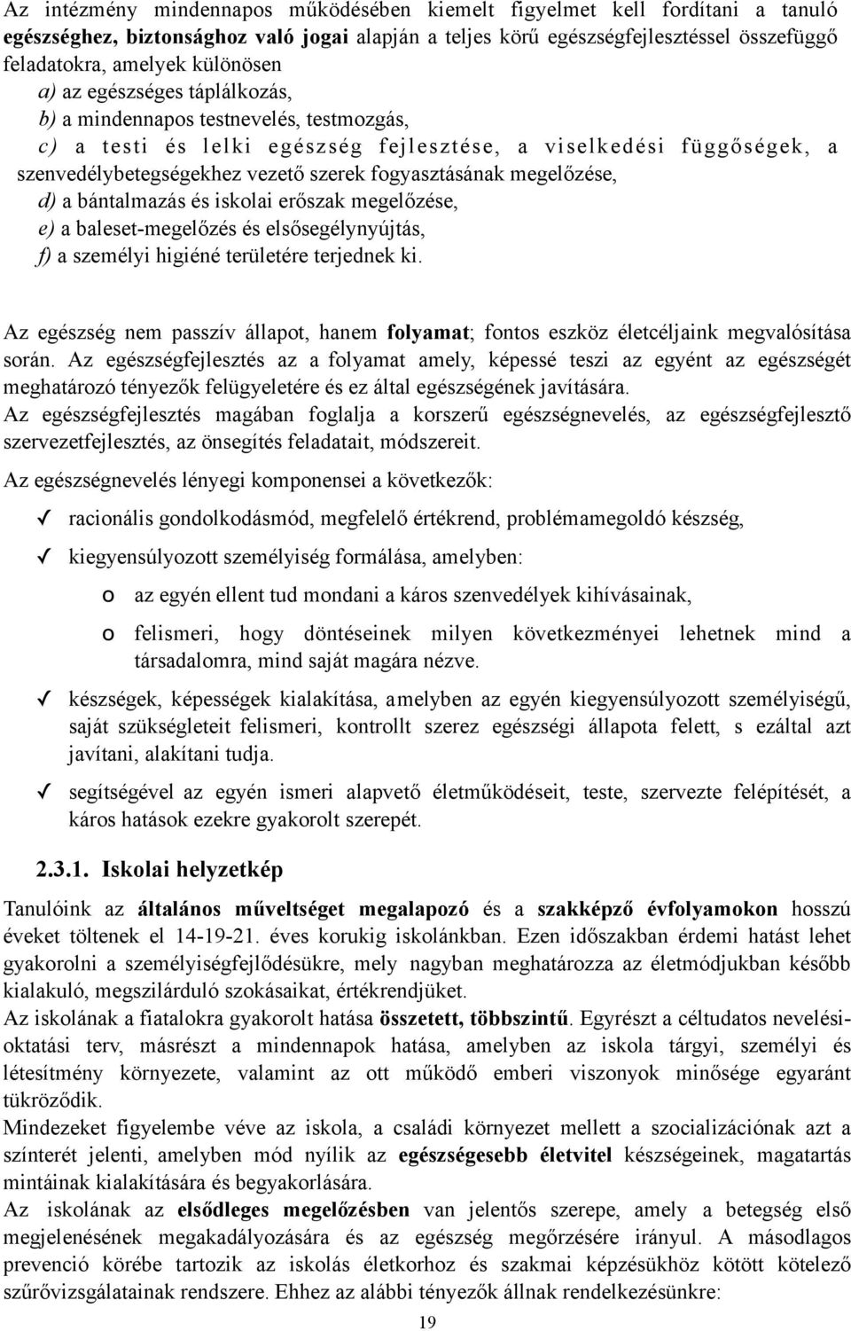 fogyasztásának megelőzése, d) a bántalmazás és iskolai erőszak megelőzése, e) a baleset-megelőzés és elsősegélynyújtás, f) a személyi higiéné területére terjednek ki Az egészség nem passzív állapot,