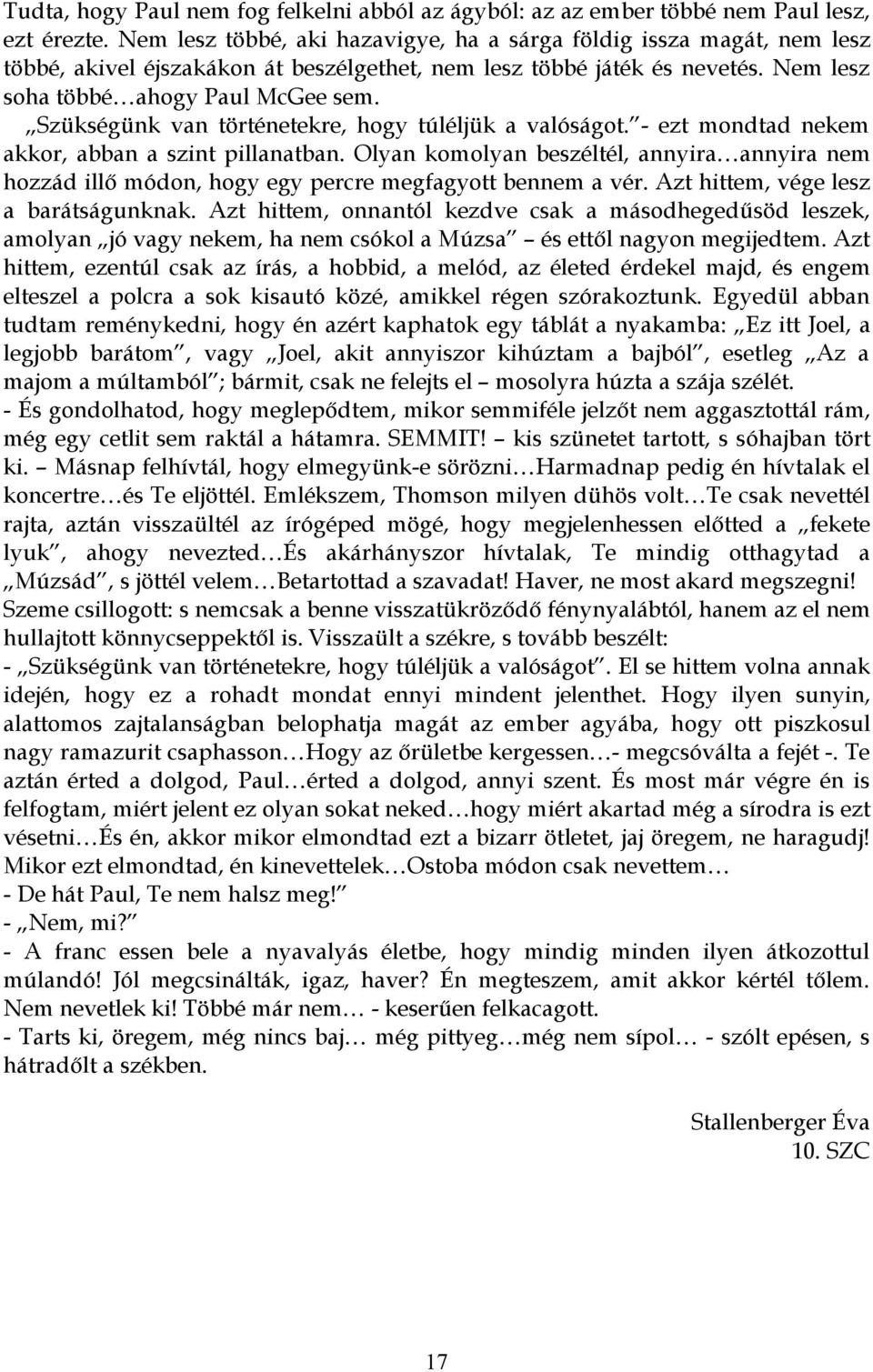 Szükségünk van történetekre, hogy túléljük a valóságot. - ezt mondtad nekem akkor, abban a szint pillanatban.