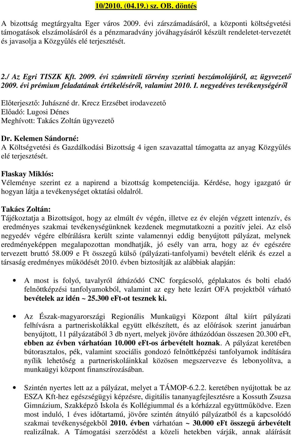 / Az Egri TISZK Kft. 2009. évi számviteli törvény szerinti beszámolójáról, az ügyvezető 2009. évi prémium feladatának értékeléséről, valamint 2010. I.