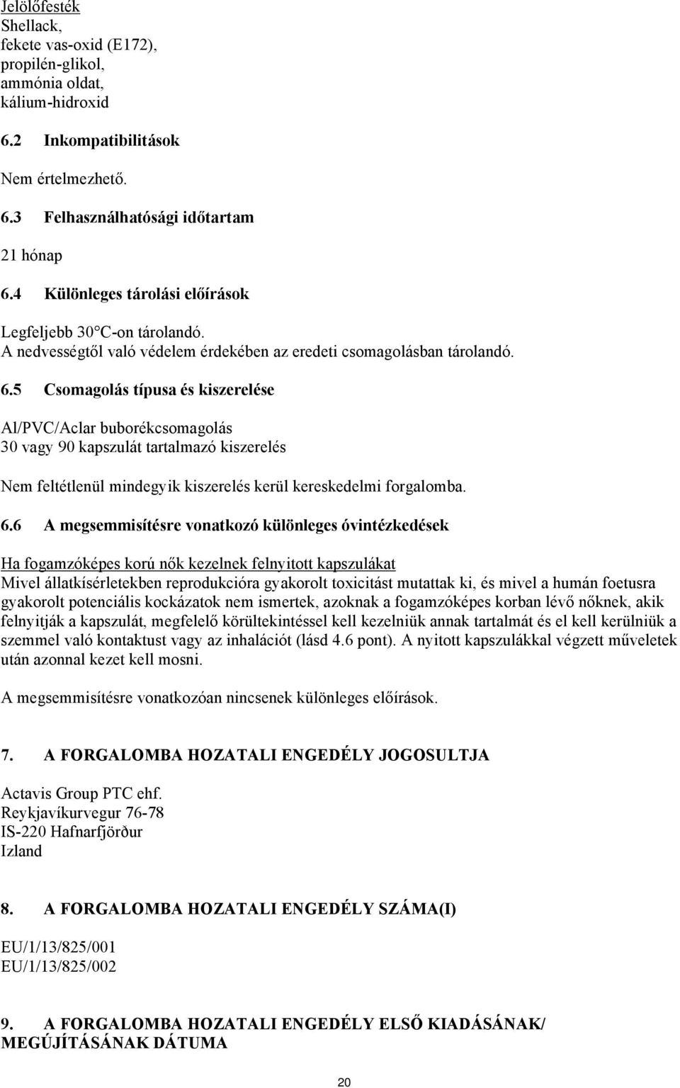 5 Csomagolás típusa és kiszerelése Al/PVC/Aclar buborékcsomagolás 30 vagy 90 kapszulát tartalmazó kiszerelés Nem feltétlenül mindegyik kiszerelés kerül kereskedelmi forgalomba. 6.