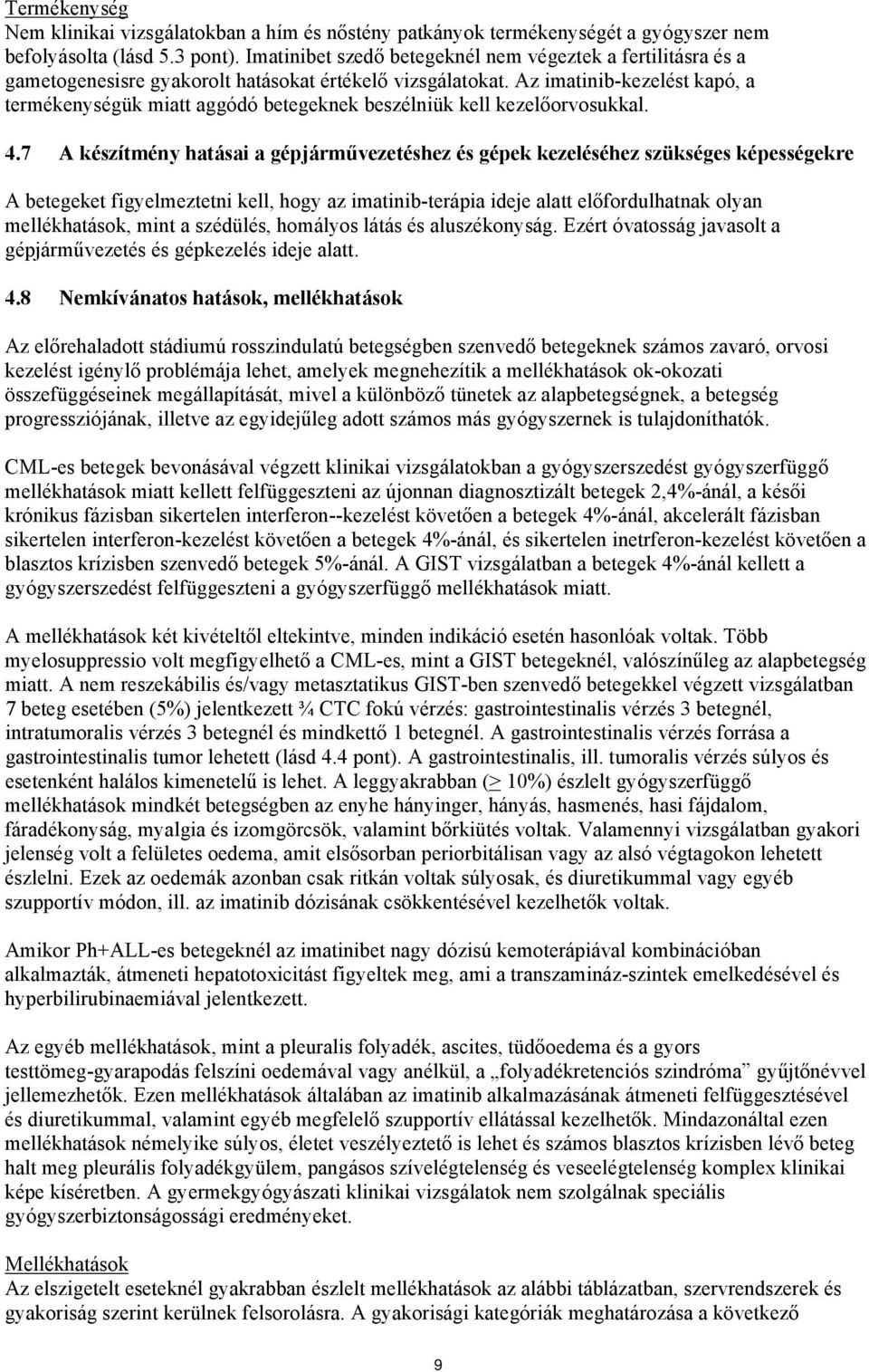 Az imatinib-kezelést kapó, a termékenységük miatt aggódó betegeknek beszélniük kell kezelőorvosukkal. 4.