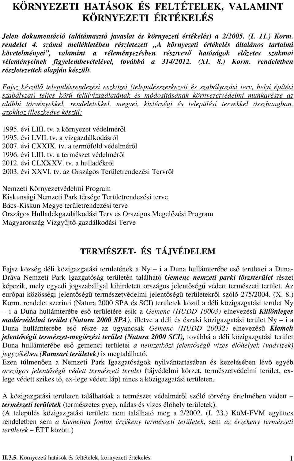 314/2012. (XI. 8.) Korm. rendeletben részletezettek alapján készült.