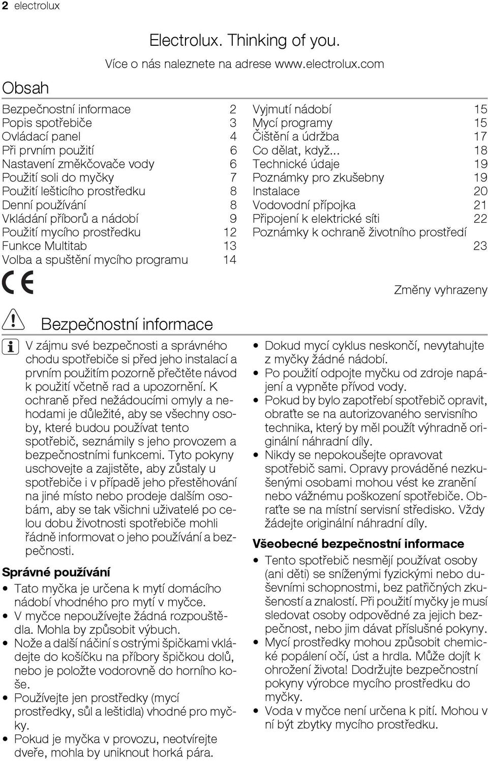 com Bezpečnostní informace 2 Popis spotřebiče 3 Ovládací panel 4 Při prvním použití 6 Nastavení změkčovače vody 6 Použití soli do myčky 7 Použití lešticího prostředku 8 Denní používání 8 Vkládání