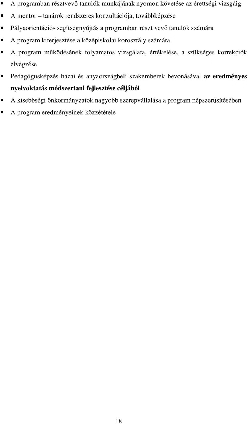 mőködésének folyamatos vizsgálata, értékelése, a szükséges korrekciók elvégzése Pedagógusképzés hazai és anyaországbeli szakemberek bevonásával az