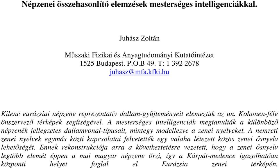 A mesterséges intelligenciák megtanulták a különbözı népzenék jellegzetes dallamvonal-típusait, mintegy modellezve a zenei nyelveket.