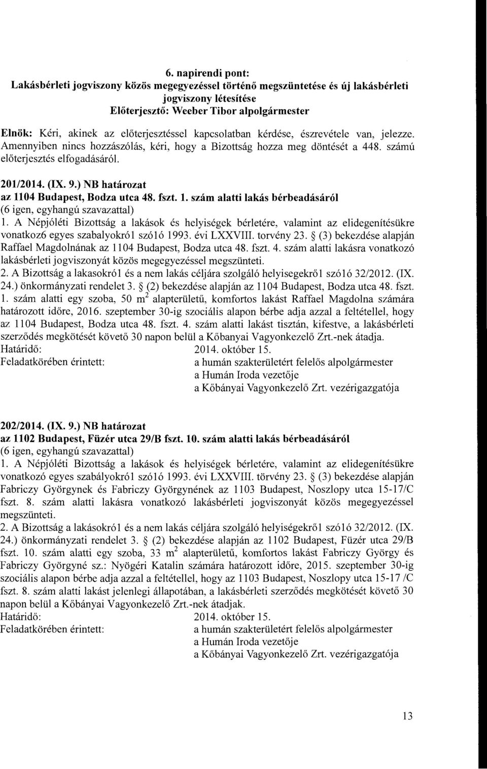 ) NB határozat az 1104 Budapest, Bodza utca 48. fszt. l. szám alatti lakás bérbeadásáról l.