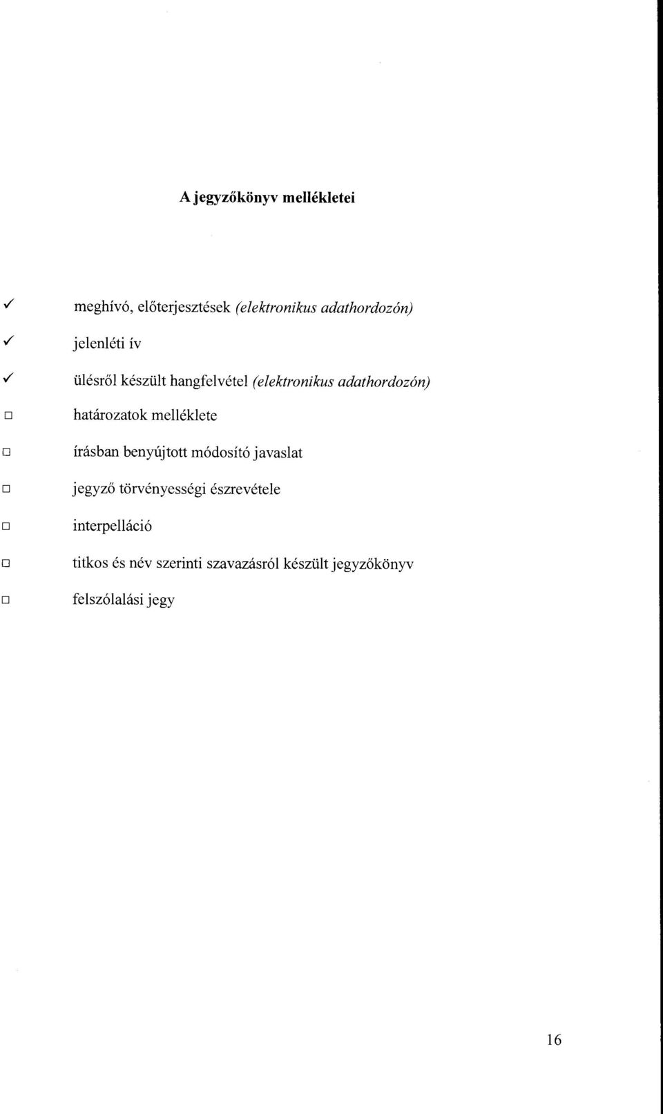 / ülésről készült hangfelvétel (elektronikus adathordozón) D D D D határozatok