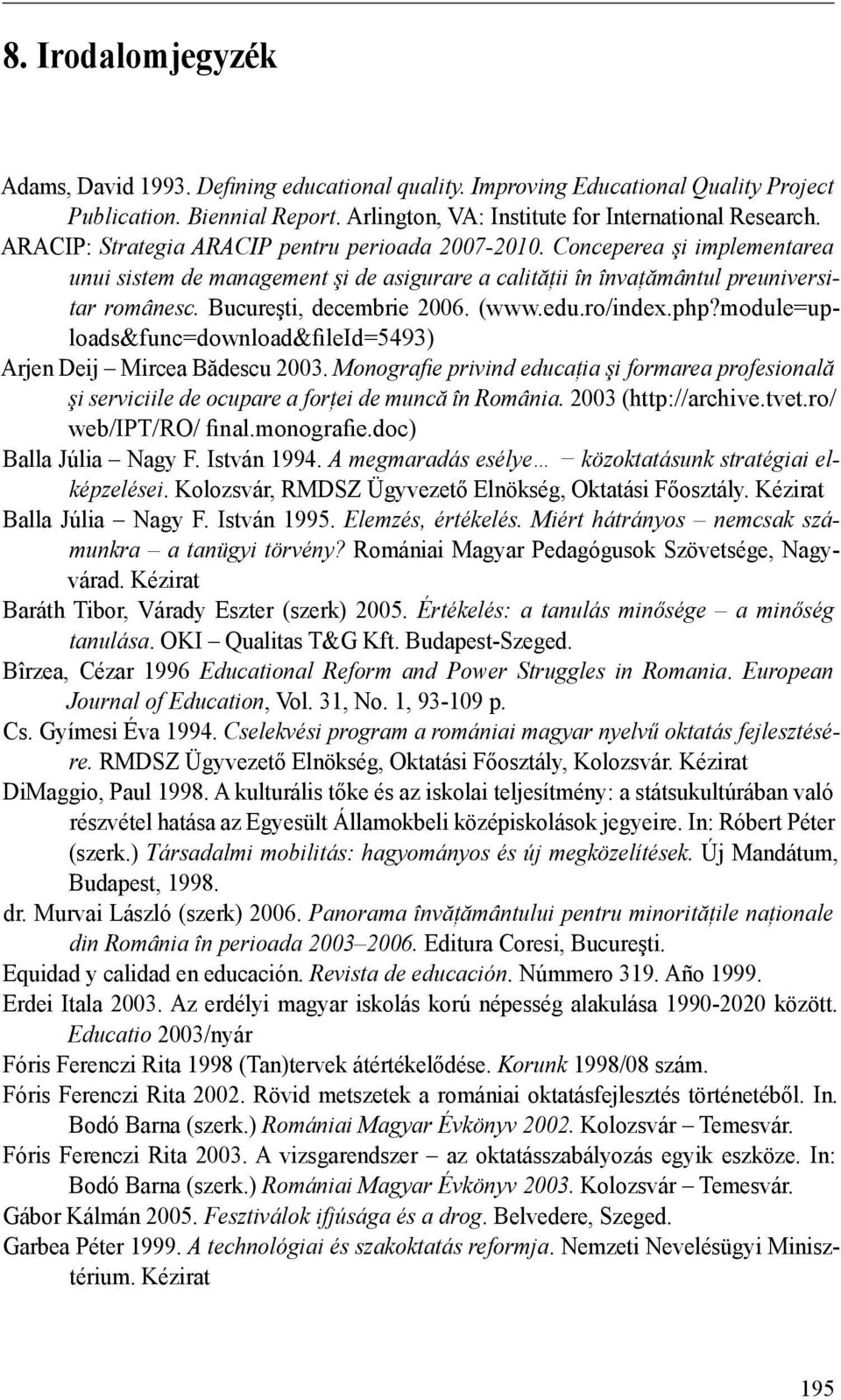 Bucureşti, decembrie 2006. (www.edu.ro/index.php?module=uploads&func=download&fileid=5493) Arjen Deij Mircea Bădescu 2003.