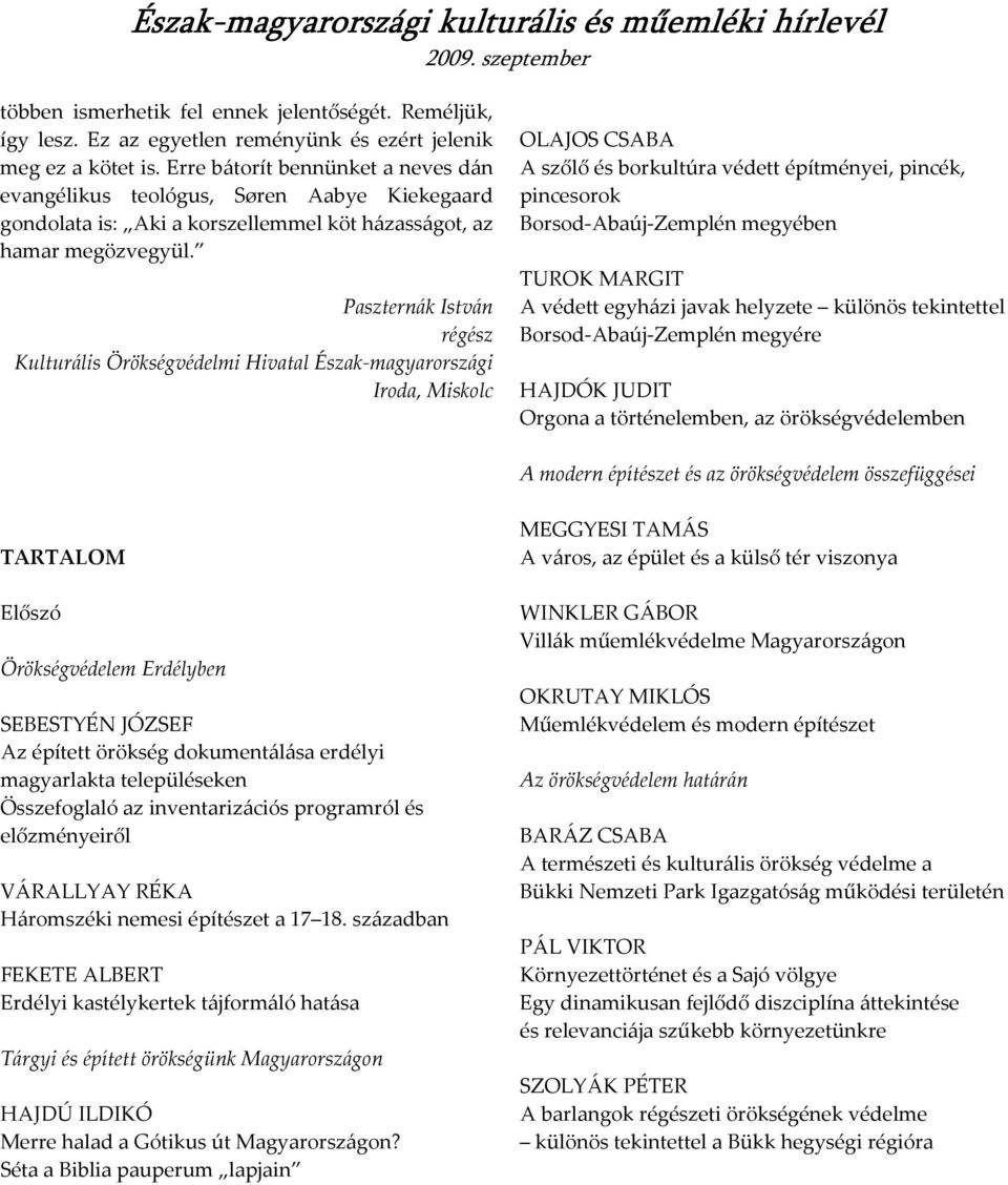 Paszternák István régész Kulturális Örökségvédelmi Hivatal Észak-magyarországi Iroda, Miskolc OLAJOS CSABA A szőlő és borkultúra védett építményei, pincék, pincesorok Borsod-Abaúj-Zemplén megyében