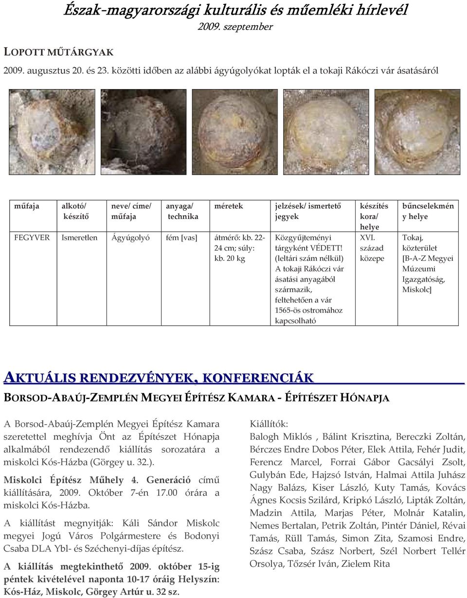 22-24 cm; súly: kb. 20 kg jelzések/ ismertető jegyek Közgyűjteményi tárgyként VÉDETT!