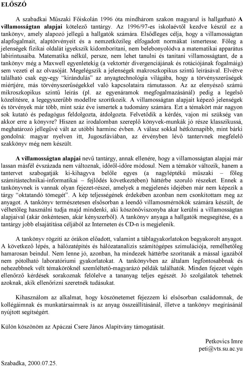 Főleg jelenségek fiziki oldlát igyekszik kidomborítni, nem belebonyolódv mtemtiki pprátus lbirintusib.