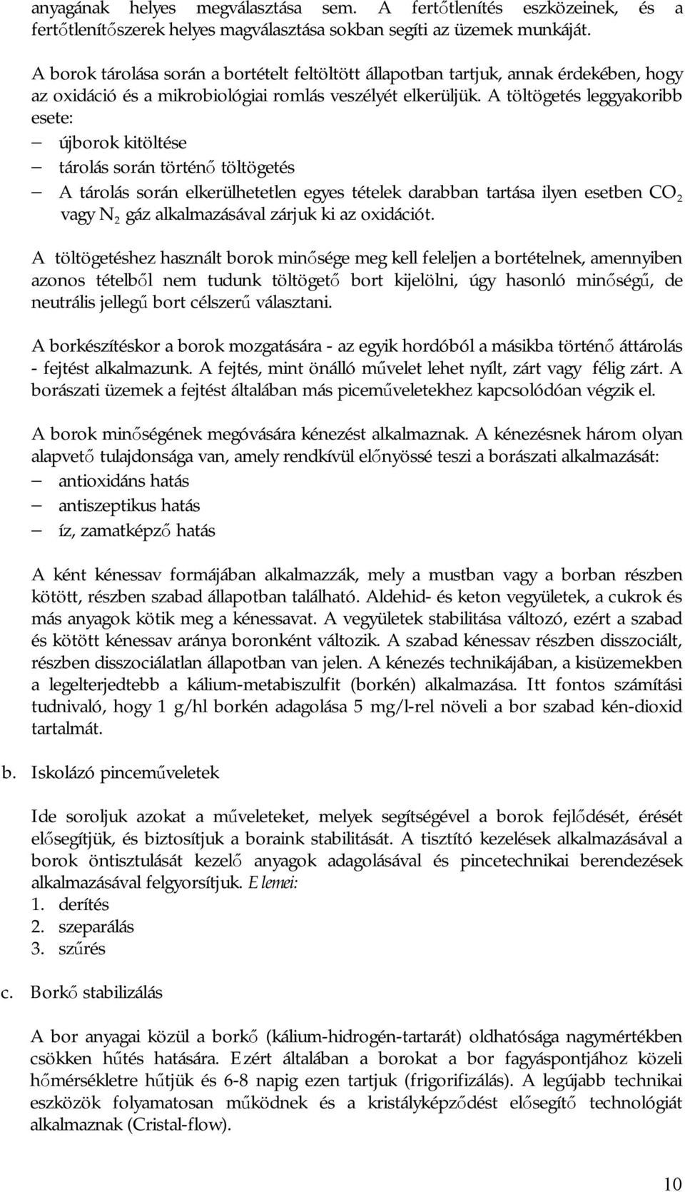 A töltögetés leggyakoribb esete: újborok kitöltése tárolás során történő töltögetés A tárolás során elkerülhetetlen egyes tételek darabban tartása ilyen esetben CO 2 vagy N 2 gáz alkalmazásával