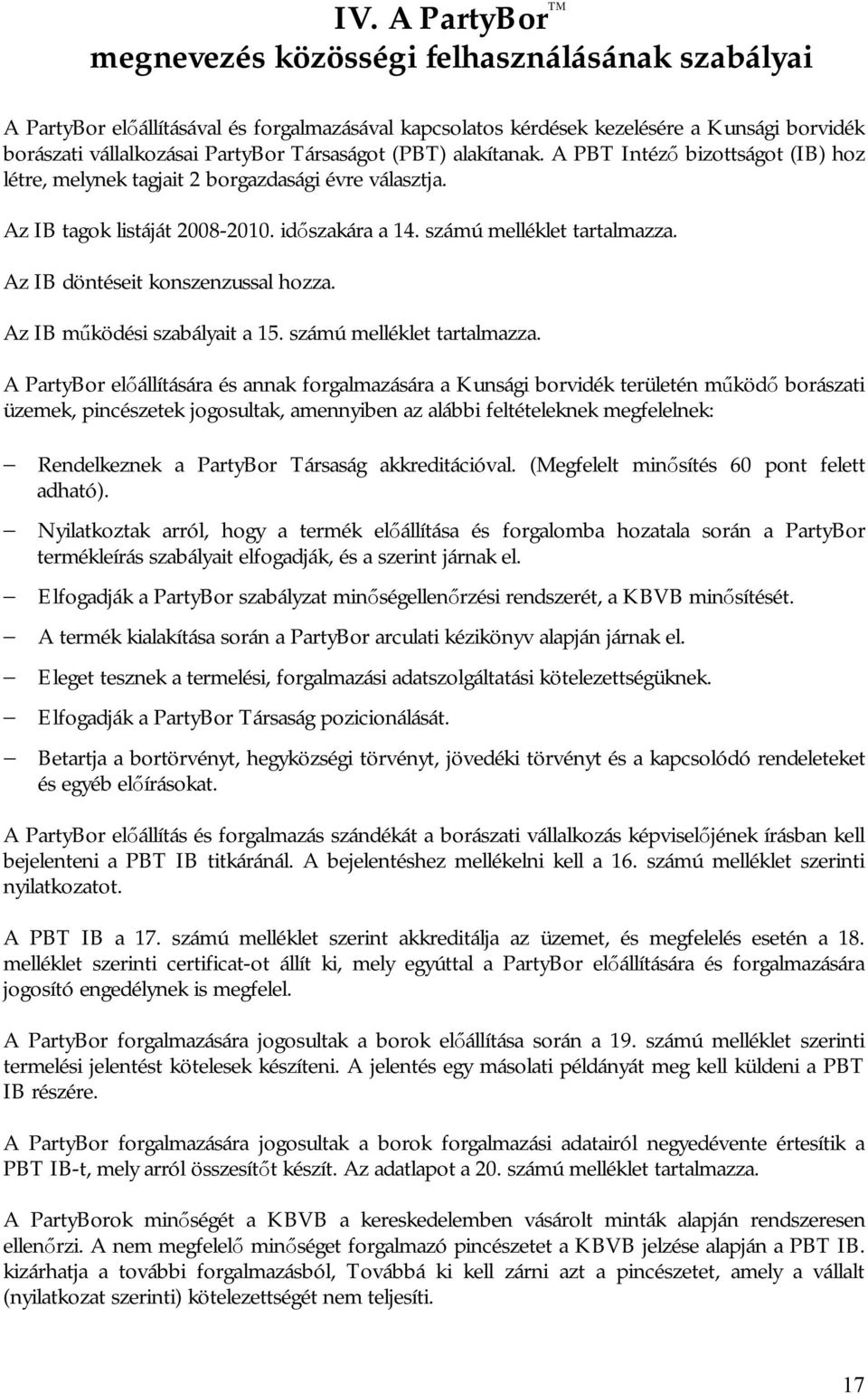 Az IB döntéseit konszenzussal hozza. Az IB működési szabályait a 15. számú melléklet tartalmazza.