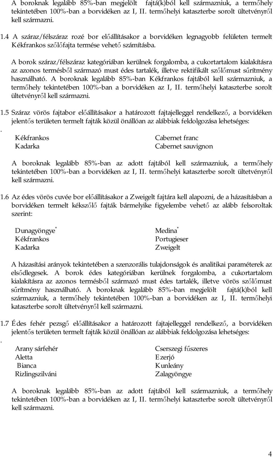 4 A száraz/félszáraz rozé bor előállításakor a borvidéken legnagyobb felületen termelt Kékfrankos szőlőfajta termése vehető számításba.