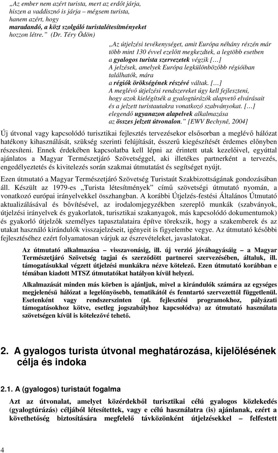 legkülönbözőbb régióiban találhatók, mára a régiók örökségének részévé váltak.