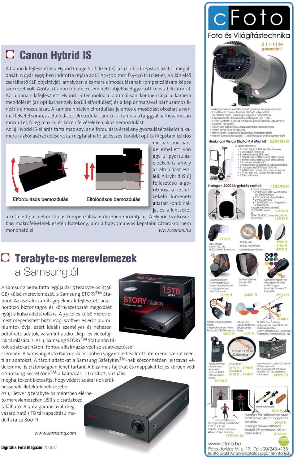 Azóta a Canon többféle cserélhetô objektívet gyártott képstabilizátorral.