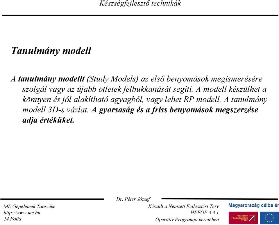 A modell készülhet a könnyen és jól alakítható agyagból, vagy lehet RP modell.