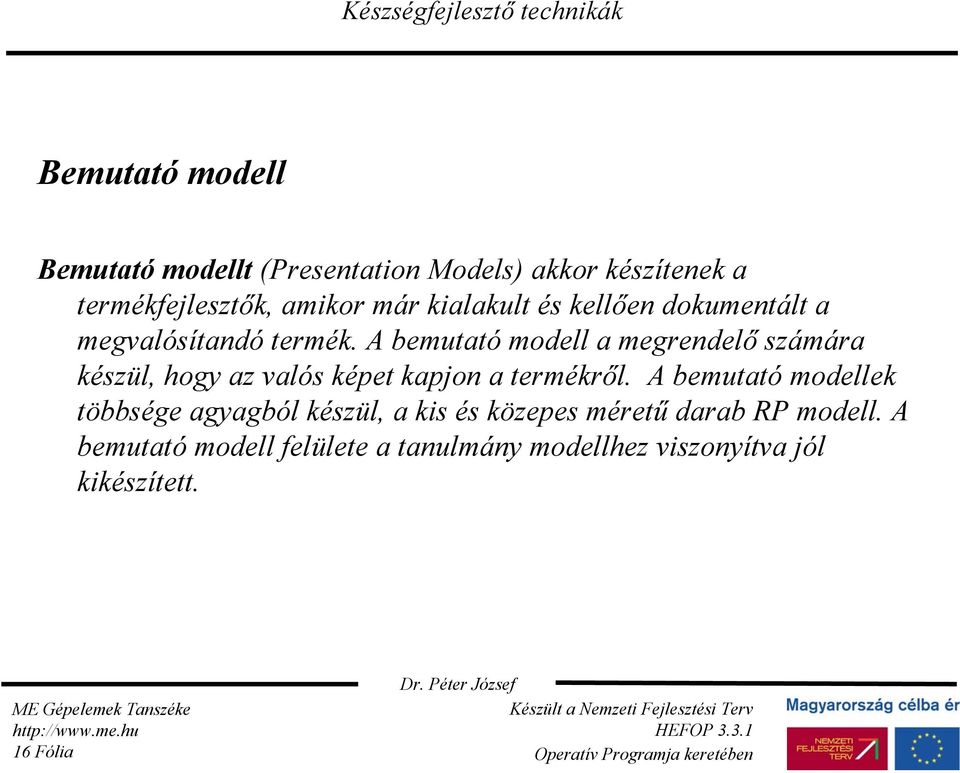 A bemutató modell a megrendelő számára készül, hogy az valós képet kapjon a termékről.