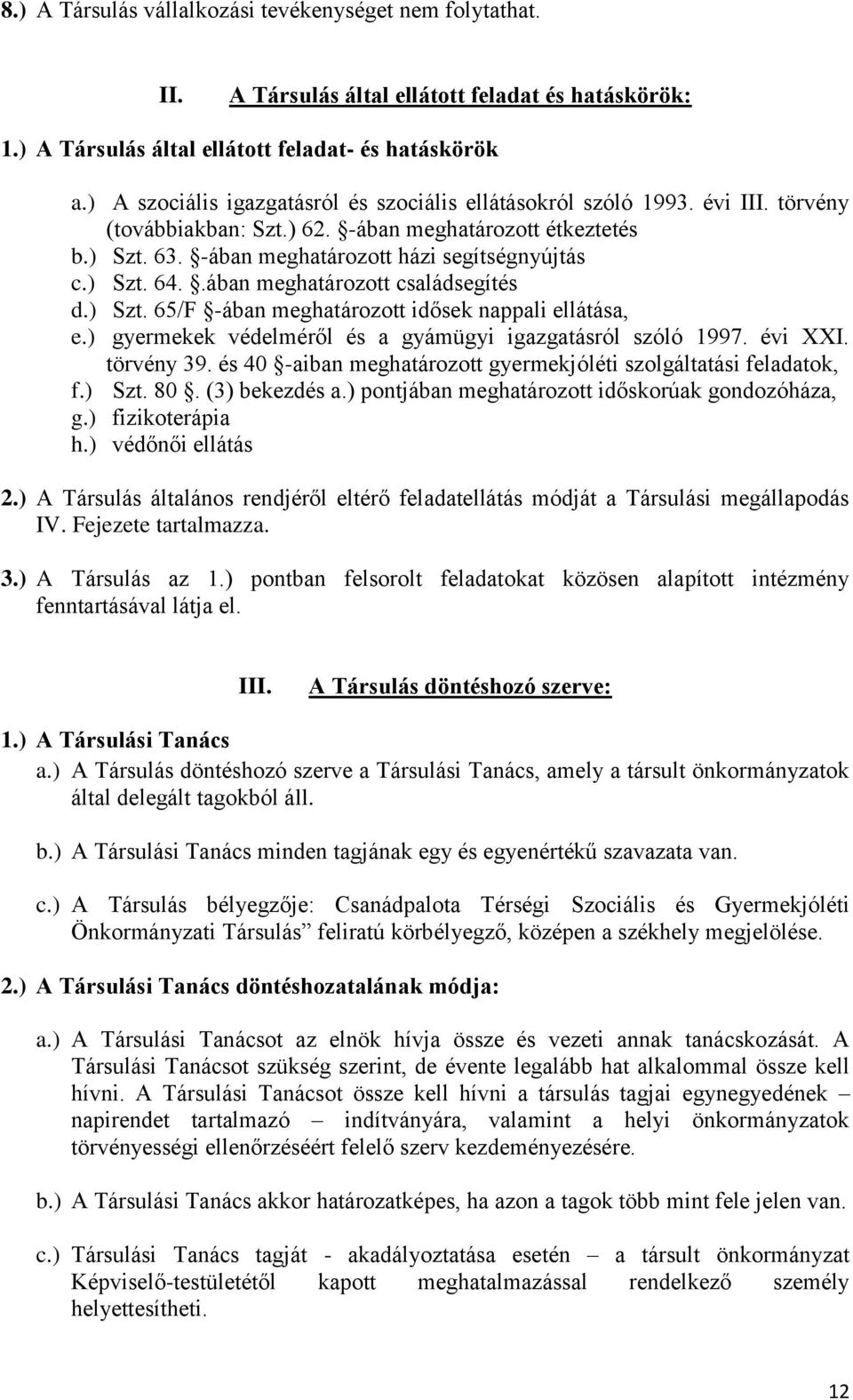 .ában meghatározott családsegítés d.) Szt. 65/F -ában meghatározott idősek nappali ellátása, e.) gyermekek védelméről és a gyámügyi igazgatásról szóló 1997. évi XXI. törvény 39.