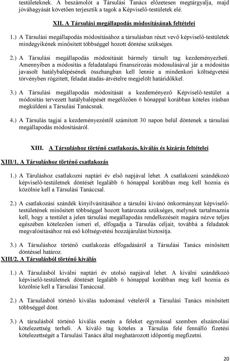 2.) A Társulási megállapodás módosítását bármely társult tag kezdeményezheti.