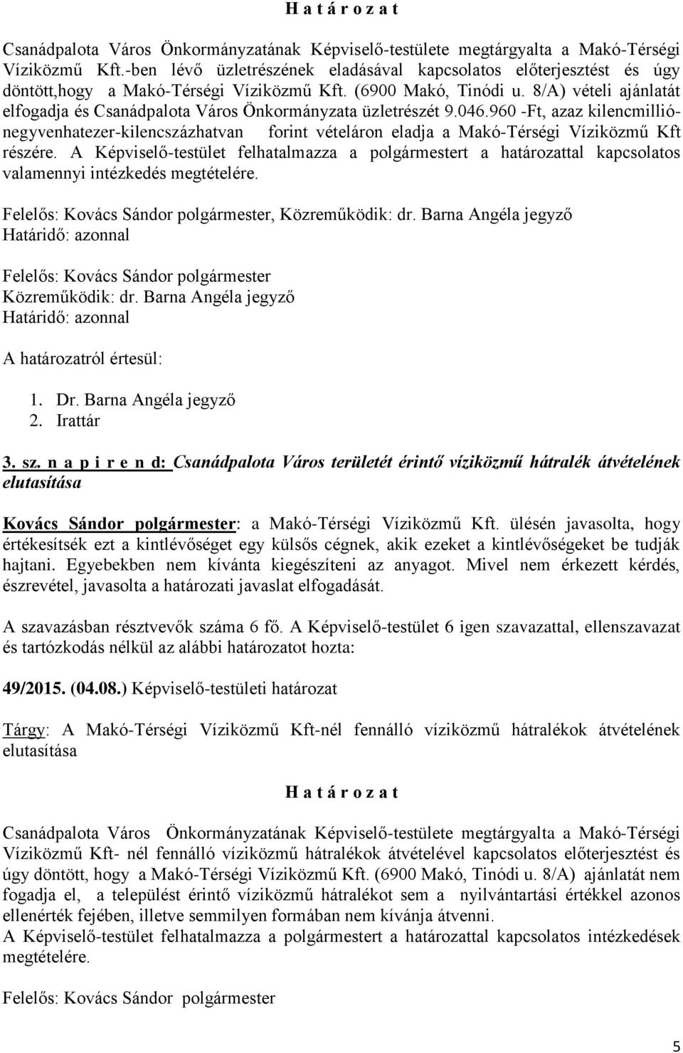 8/A) vételi ajánlatát elfogadja és Csanádpalota Város Önkormányzata üzletrészét 9.046.