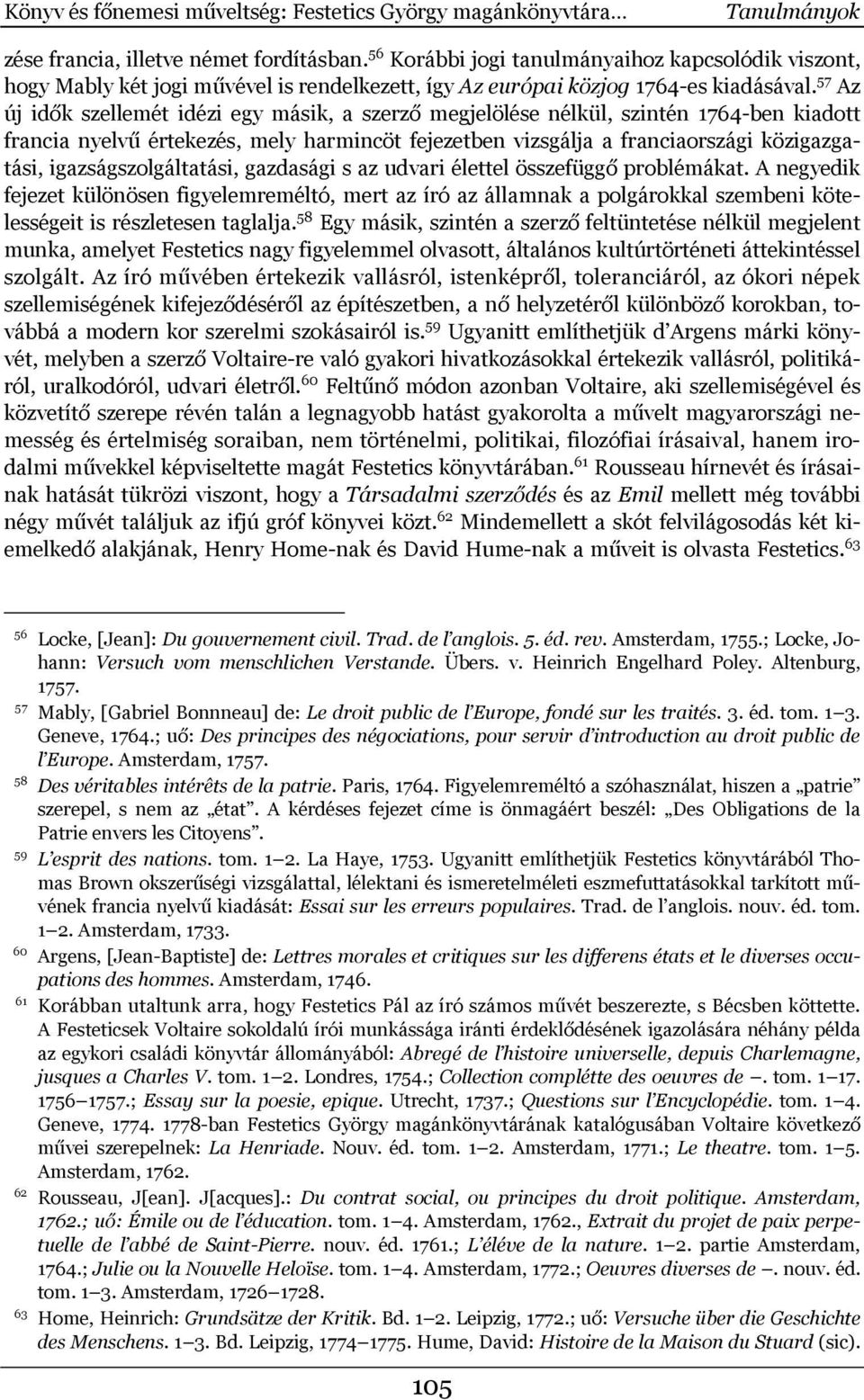 57 Az új idők szellemét idézi egy másik, a szerző megjelölése nélkül, szintén 1764-ben kiadott francia nyelvű értekezés, mely harmincöt fejezetben vizsgálja a franciaországi közigazgatási,