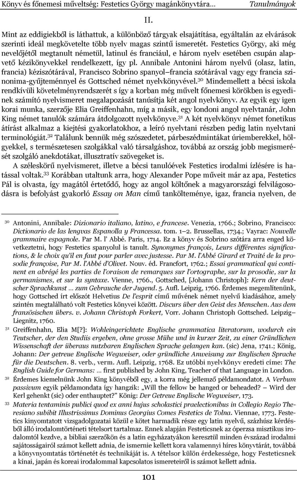 Festetics György, aki még nevelőjétől megtanult németül, latinul és franciául, e három nyelv esetében csupán alapvető kézikönyvekkel rendelkezett, így pl.