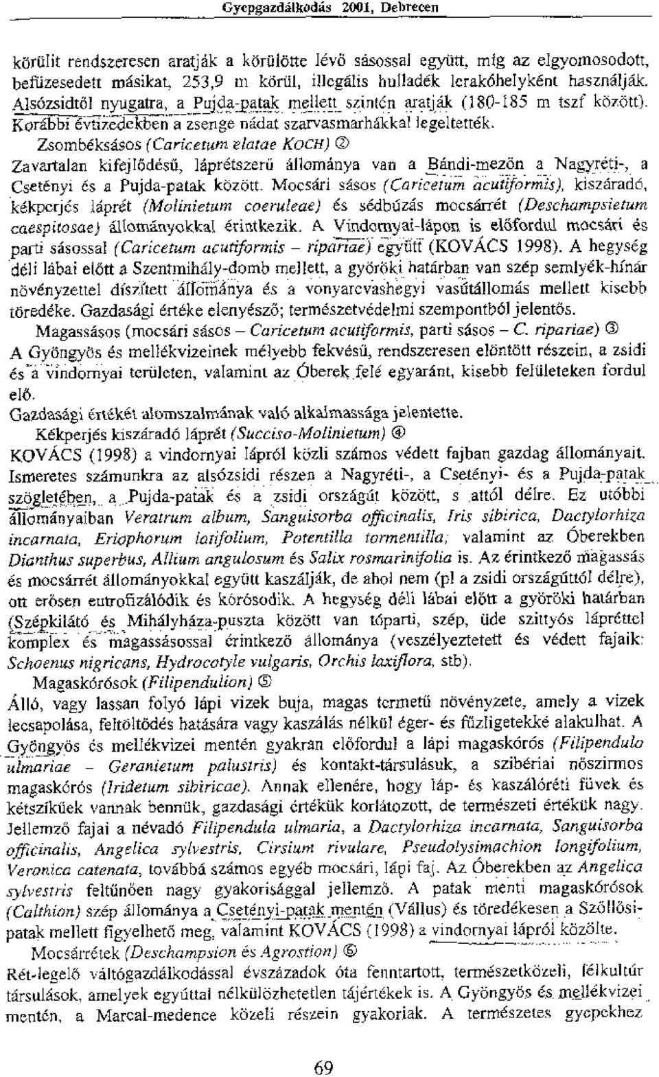 Zsombeksasos (Caricetum elatae Koof) 0 Zavartalan kifejl6desfi, ldpretszerii allornanya an a Bandi-mezon a Nagyeti-, a Csetenyi es a Pujda-patak kozititt, Mocsairi sasos (Ca ric-e1/.