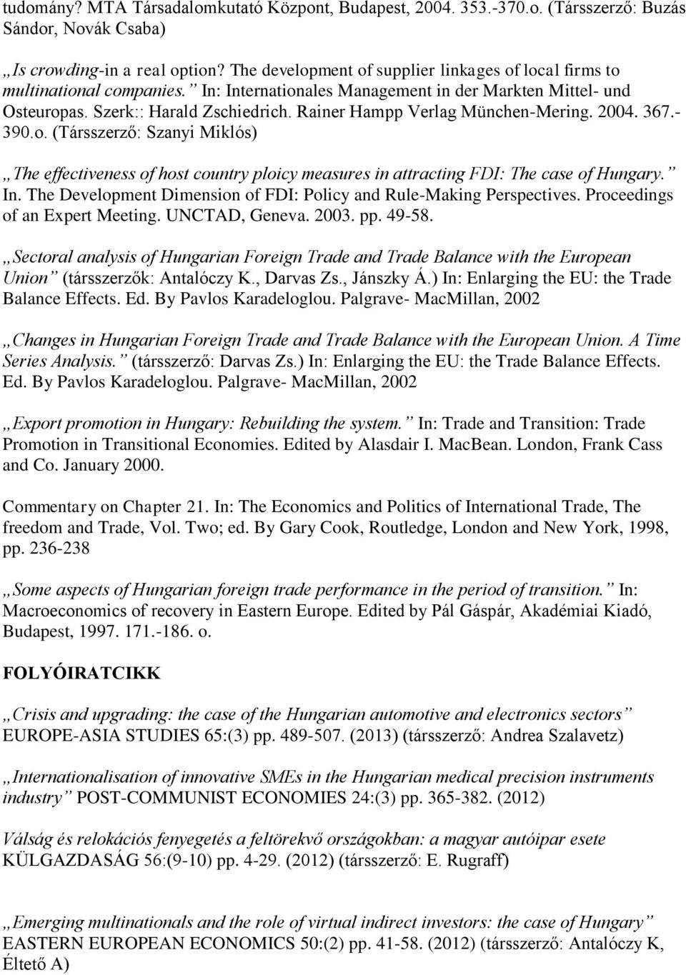 Rainer Hampp Verlag München-Mering. 2004. 367.- 390.o. (Társszerző: Szanyi Miklós) The effectiveness of host country ploicy measures in attracting FDI: The case of Hungary. In.