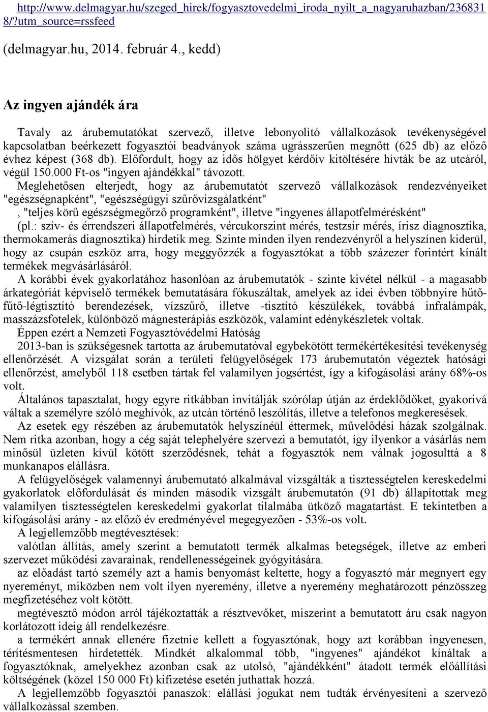 előző évhez képest (368 db). Előfordult, hogy az idős hölgyet kérdőív kitöltésére hívták be az utcáról, végül 150.000 Ft-os "ingyen ajándékkal" távozott.