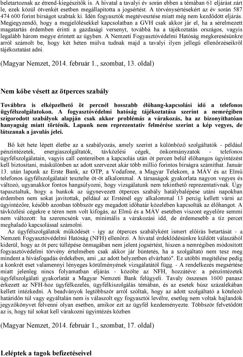 Megjegyzendő, hogy a megjelölésekkel kapcsolatban a GVH csak akkor jár el, ha a sérelmezett magatartás érdemben érinti a gazdasági versenyt, továbbá ha a tájékoztatás országos, vagyis legalább három