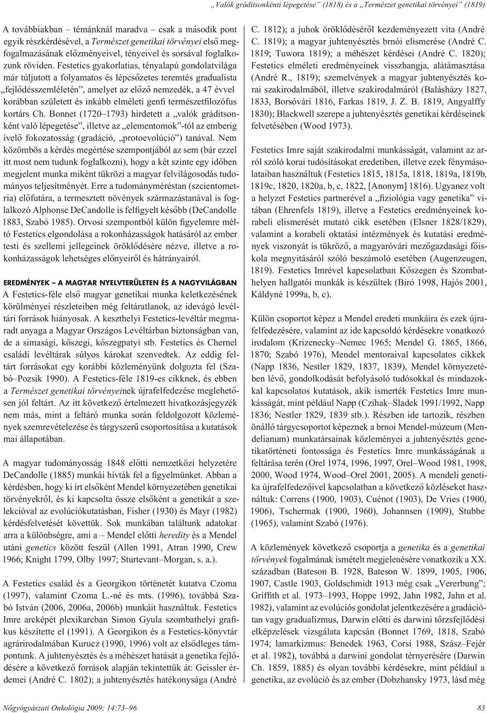 Festetics gyakorlatias, tényalapú gondolatvilága már túljutott a folyamatos és lépcsôzetes teremtés gra dua lista fej lô dés szem lé le tén, amelyet az elôzô nemzedék, a 47 évvel korábban született