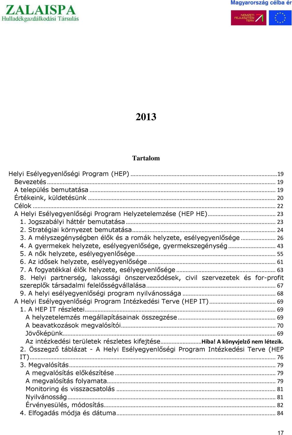 A gyermekek helyzete, esélyegyenlősége, gyermekszegénység... 43 5. A nők helyzete, esélyegyenlősége... 55 6. Az idősek helyzete, esélyegyenlősége... 61 7.