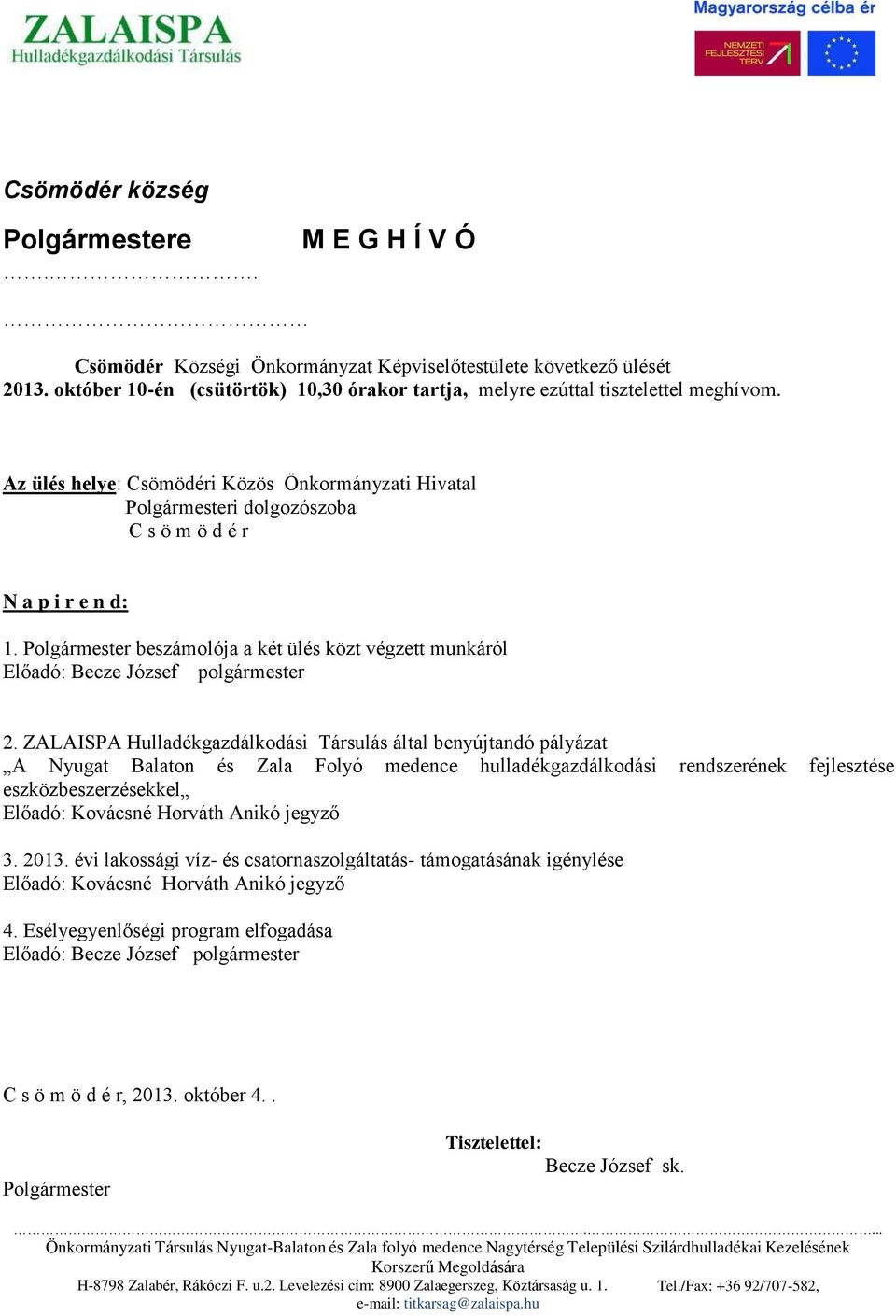 Polgármester beszámolója a két ülés közt végzett munkáról Előadó: Becze József polgármester 2.